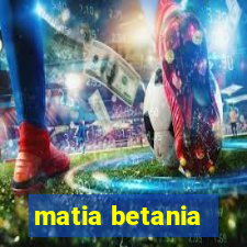 matia betania